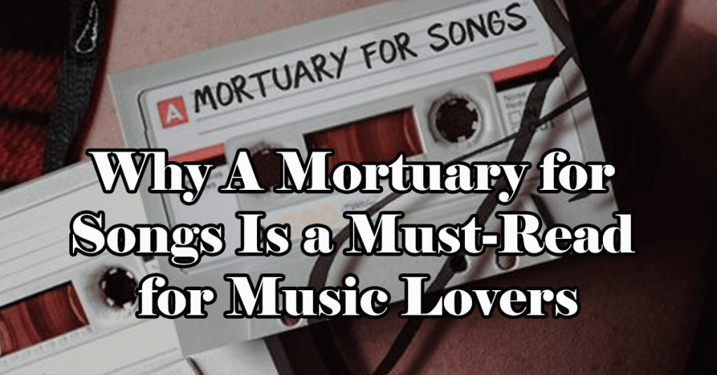 Why A Mortuary for Songs Is a Must-Read for Music&nbsp;Lovers