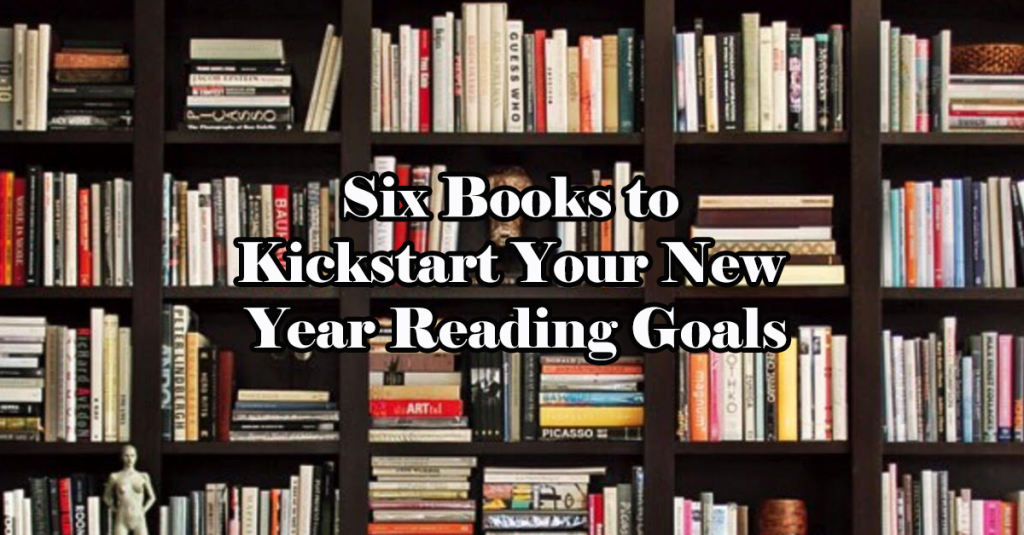 Six Books to Kickstart Your New Year Reading&nbsp;Goals